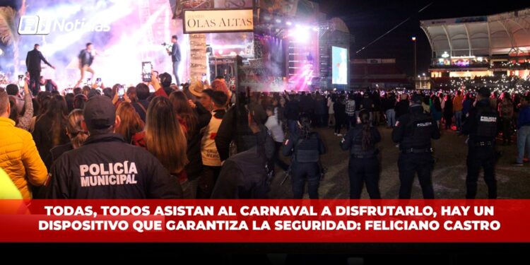 Todas, todos asistan al carnaval a disfrutarlo, hay un dispositivo que garantiza la seguridad: Feliciano Castro