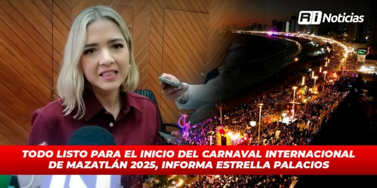 Todo listo para el inicio del Carnaval Internacional de Mazatlán 2025, informa Estrella Palacios