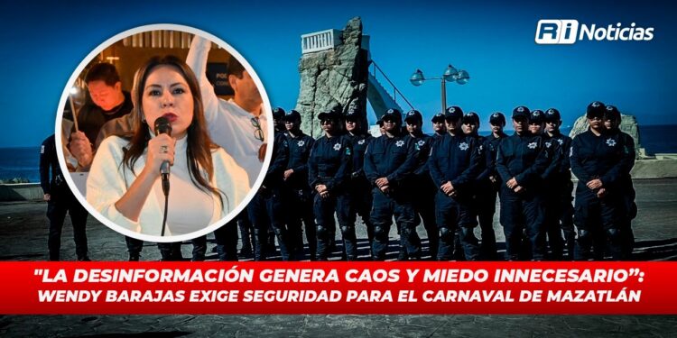 “La desinformación genera caos y miedo innecesario”: Wendy Barajas exige seguridad para el Carnaval de Mazatlán