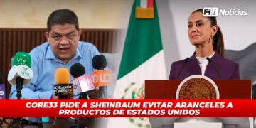 CORE33 pide a Sheinbaum evitar aranceles a productos de Estados Unidos