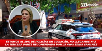 Estamos al 50% de policías en Culiacán, no llegamos ni a la tercera parte recomendada por la ONU : Erika Sánchez