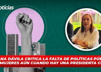 Adriana Dávila crítica la falta de políticas públicas para mujeres aun cuando hay una Presidenta con “A”