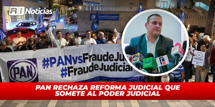 PAN rechaza reforma judicial que somete al Poder Judicial