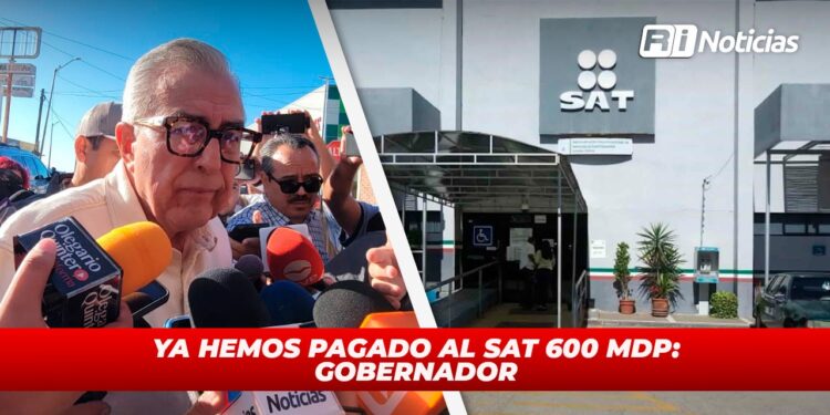 Ya hemos pagado al SAT 600 mdp: Gobernador