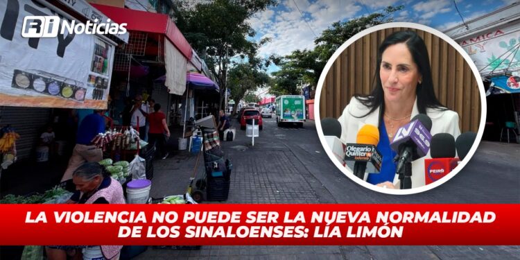 La violencia no puede ser la nueva normalidad de los sinaloenses: Lía Limón