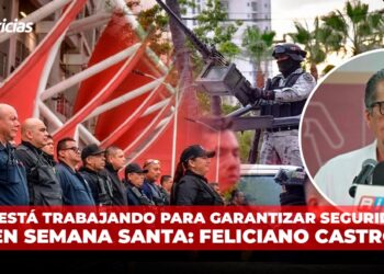 Se está trabajando para garantizar seguridad en Semana Santa: Feliciano Castro