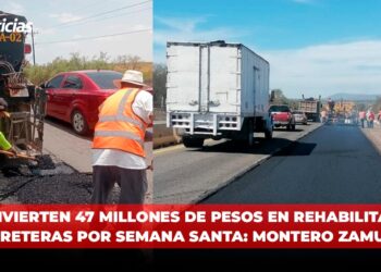 Invierten 47 millones de pesos en rehabilitar carreteras por Semana Santa: Montero Zamudio