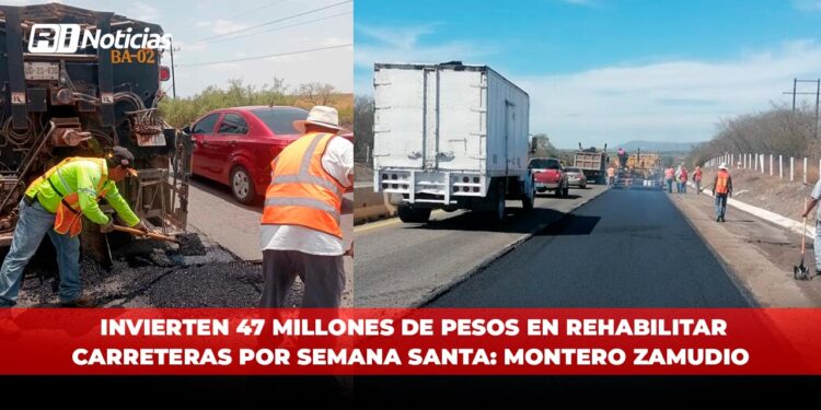 Invierten 47 millones de pesos en rehabilitar carreteras por Semana Santa: Montero Zamudio