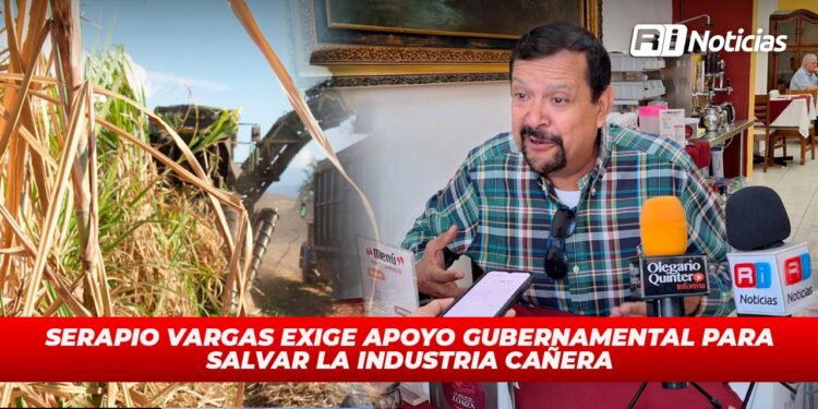 Serapio Vargas exige apoyo gubernamental para salvar la industria cañera