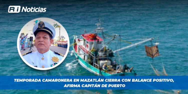 Temporada camaronera en Mazatlán cierra con balance positivo, afirma Capitán de Puerto
