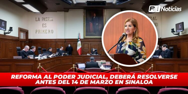 Reforma al Poder Judicial, deberá resolverse antes del 14 de marzo en Sinaloa