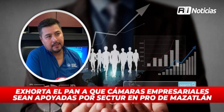 Exhorta el PAN a que Cámaras Empresariales sean apoyadas por SECTUR en pro de Mazatlán