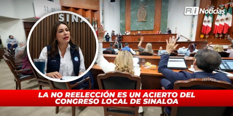 La no reelección es un acierto del Congreso Local de Sinaloa