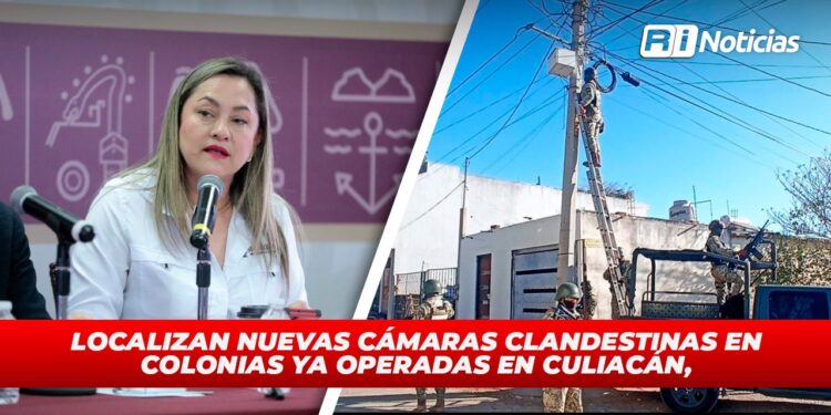 Localizan nuevas cámaras clandestinas en colonias ya operadas en Culiacán