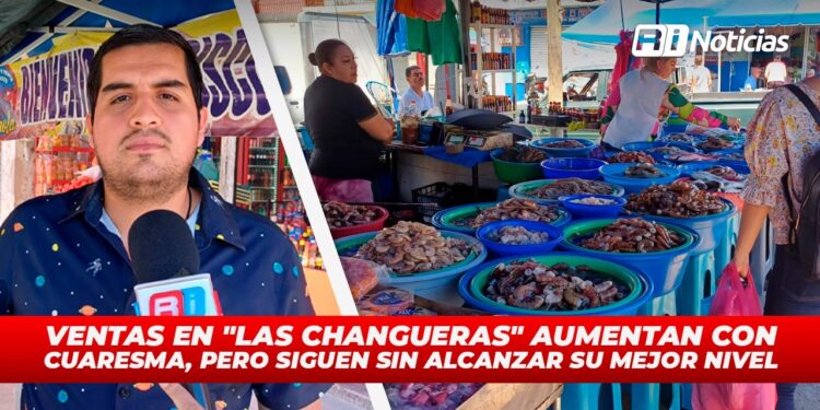 Ventas en “Las Changueras” aumentan con Cuaresma, pero siguen sin alcanzar su mejor nivel