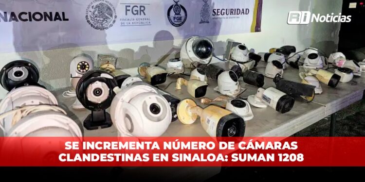 Se incrementa número de cámaras clandestinas en Sinaloa: suman 1208