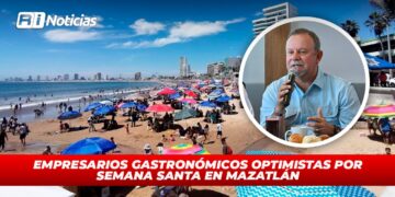 Empresarios gastronómicos optimistas por Semana Santa en Mazatlán