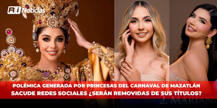 Polémica generada por princesas del Carnaval de Mazatlán sacude redes sociales ¿Serán removidas de sus títulos?