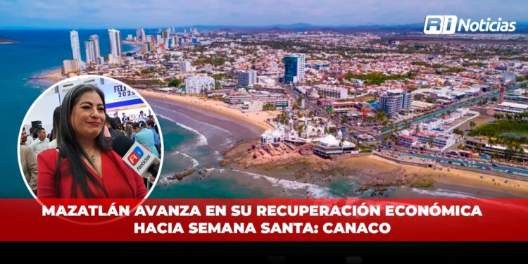 Mazatlán avanza en su recuperación económica hacia Semana Santa: CANACO