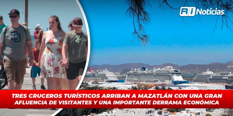 Tres cruceros turísticos arriban a Mazatlán con una gran afluencia de visitantes y una importante derrama económica