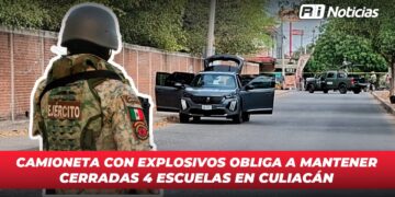 Camioneta con explosivos obliga a mantener cerradas 4 escuelas en Culiacán