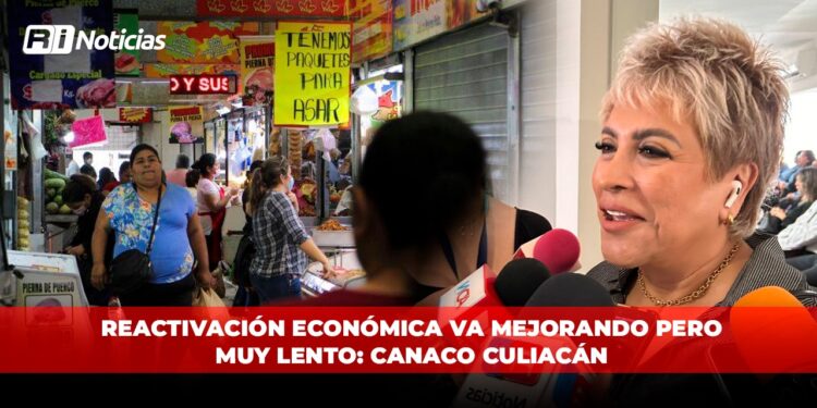 Reactivación económica va mejorando pero muy lento: CANACO Culiacán