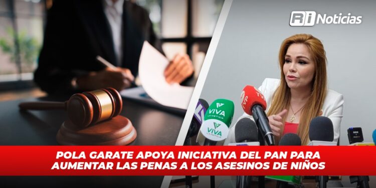 Pola Garate apoya iniciativa del PAN para aumentar las penas a los asesinos de niños