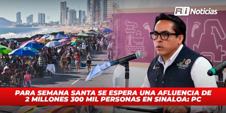 Para semana Santa se espera una afluencia de 2 millones 300 mil personas en Sinaloa: PC