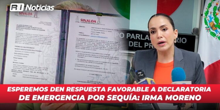 Esperemos den respuesta favorable a declaratoria de emergencia por sequía: Irma Moreno