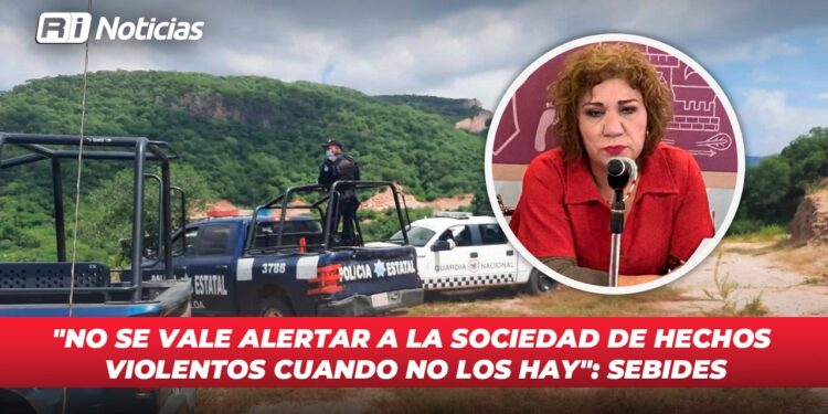 “No se vale alertar a la sociedad de hechos violentos cuando no los hay”: SEBIDES