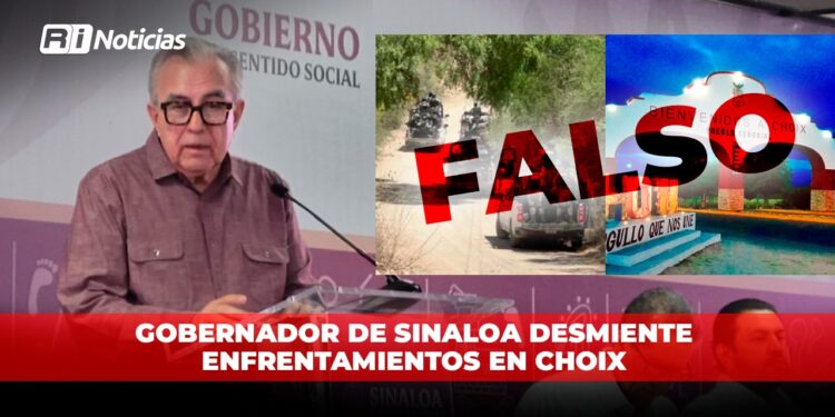 Gobernador de Sinaloa desmiente enfrentamientos en Choix