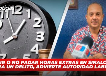 Exigir o No Pagar Horas Extras en Sinaloa es ahora un Delito, advierte autoridad laboral.