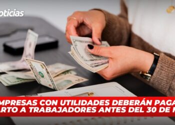 Empresas con utilidades deberán pagar reparto a trabajadores antes del 30 de mayo