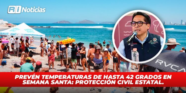 Prevén temperaturas de hasta 42 grados en Semana Santa: Protección Civil Estatal