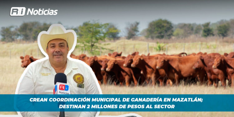 Crean coordinación municipal de ganadería en Mazatlán; destinan 2 millones de pesos al sector