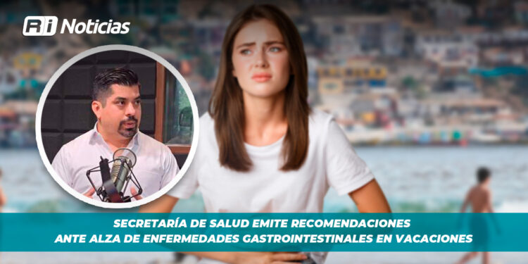 Secretaría de Salud emite recomendaciones ante alza de enfermedades gastrointestinales en vacaciones