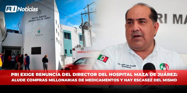 Exige el PRI la renuncia del director del Hospital Maza de Juárez: alude compras millonarias de medicamentos y hay escasez del mismo