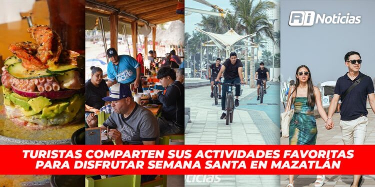 Turistas comparten sus actividades favoritas para disfrutar Semana Santa en Mazatlán