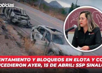 Enfrentamiento y bloqueos en Elota y Cosalá sucedieron ayer 15 de Abril: SSP Sinaloa
