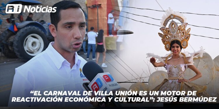 “El Carnaval de Villa Unión es un motor de reactivación económica y cultural”: Jesús Bermúdez