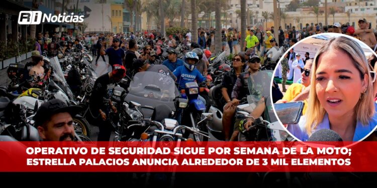 Operativo de Seguridad sigue por Semana de la Moto; Estrella Palacios anuncia participación de 3 mil elementos