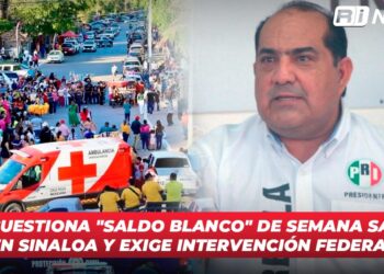 PRI cuestiona “Saldo Blanco” de Semana Santa en Sinaloa y exige intervención federal