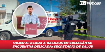 Mujer atacada a balazos en Culiacán se encuentra delicada: Secretario de Salud