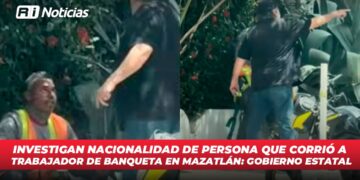 Investigan nacionalidad de persona que corrió a trabajador de banqueta en Mazatlán: Gobierno Estatal