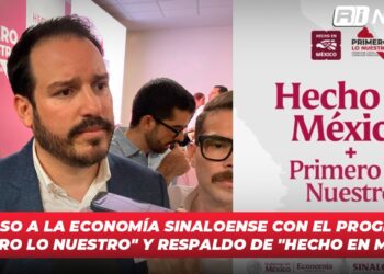 Impulso a la economía sinaloense con el Programa “Primero lo Nuestro” y respaldo de “Hecho en México”