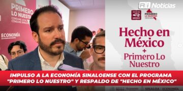 Impulso a la economía sinaloense con el Programa “Primero lo Nuestro” y respaldo de “Hecho en México”