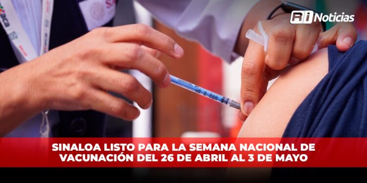 Sinaloa listo para la Semana Nacional de Vacunación del 26 de abril al 3 de mayo