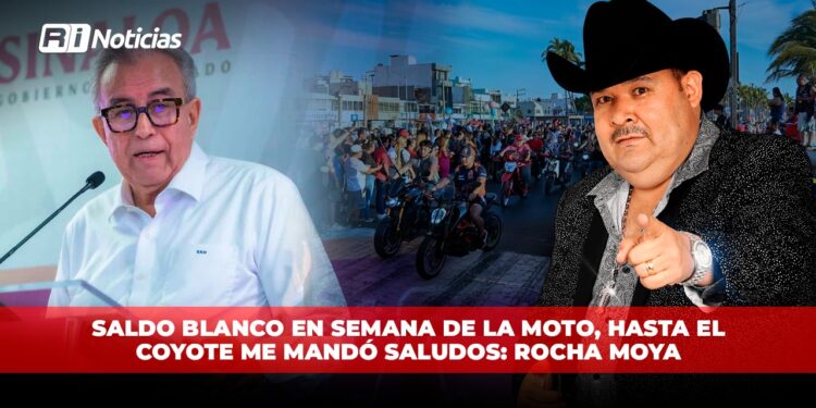 Saldo Blanco en Semana de la Moto. Hasta el Coyote me mandó saludos: Rocha Moya