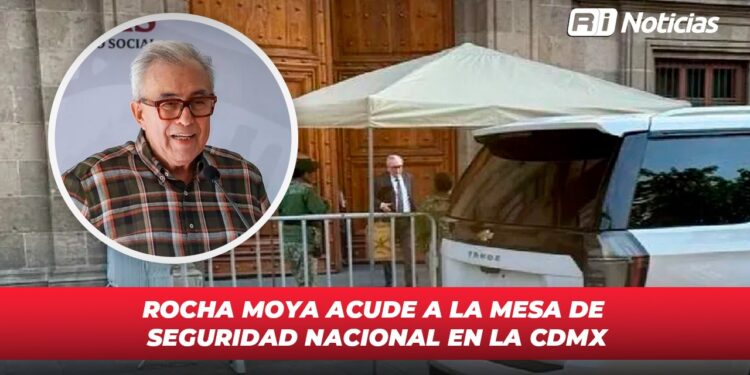 Rocha Moya acude a la Mesa de Seguridad Nacional en la CDMX