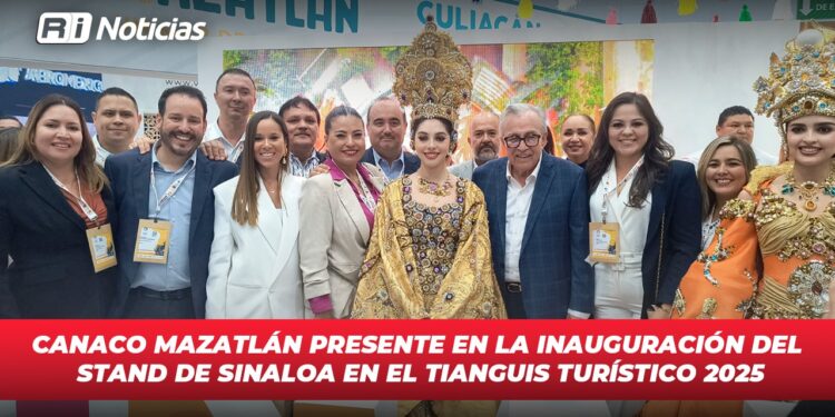 CANACO Mazatlán presente en la inauguración del stand de Sinaloa en el Tianguis Turístico 2025